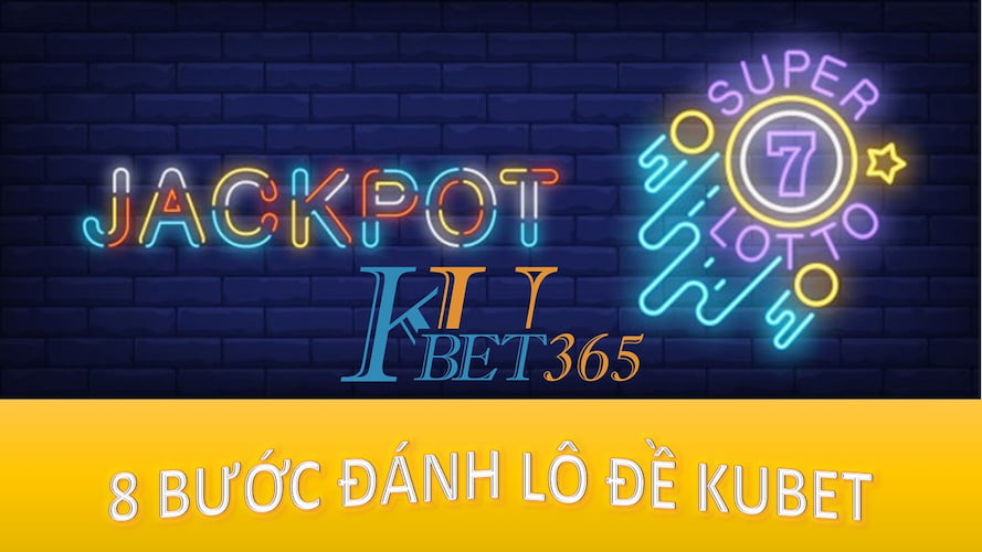 8 bước đánh lô đề kubet