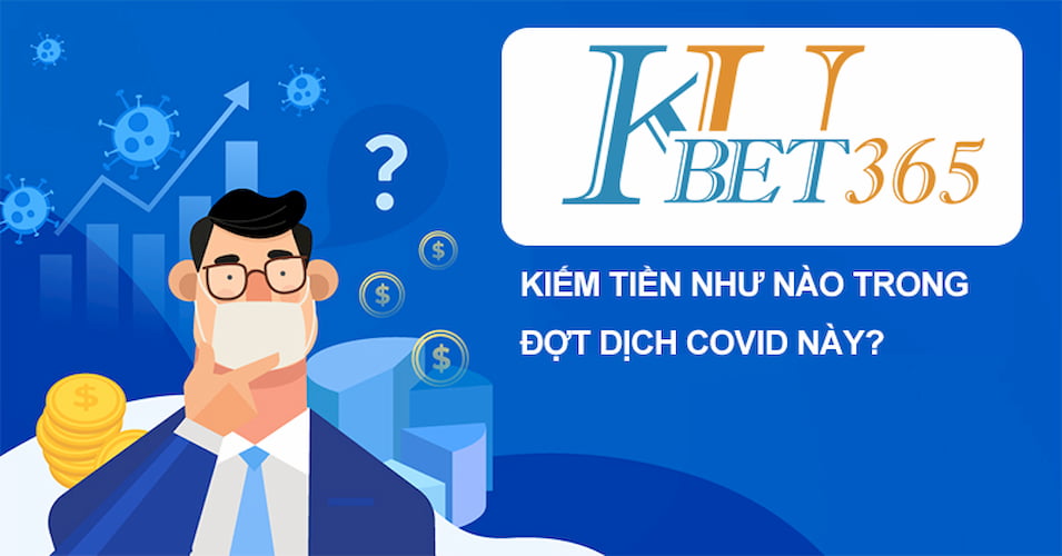 Kiếm tiền kubet giữa covid-19