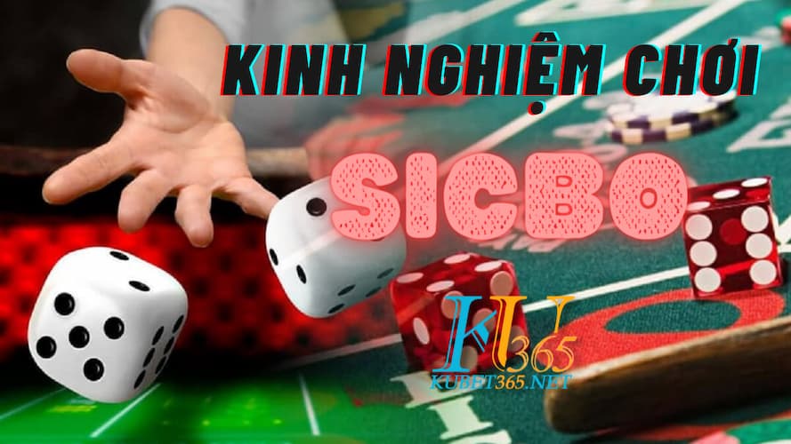 Kinh nghiệm chơi Sicbo Kubet