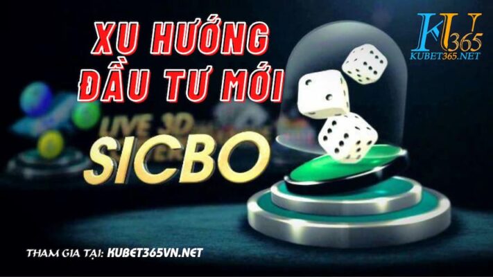 Sicbo Kubet - xu hướng đầu tư mới của dân chuyên cá cược