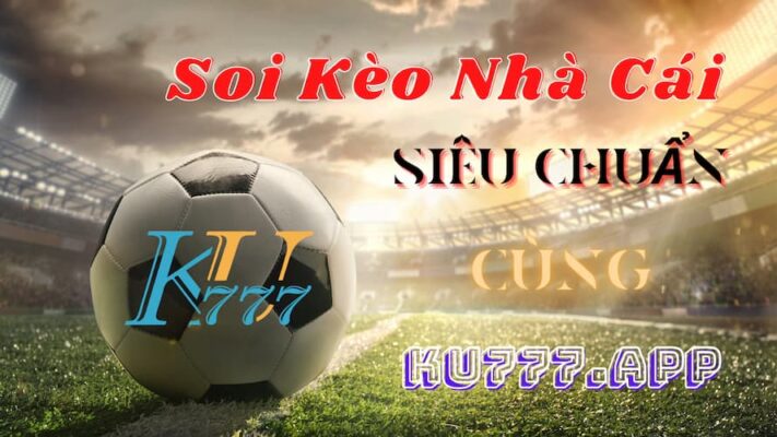 Soi Kèo Nhà Cái Siêu Chuẩn