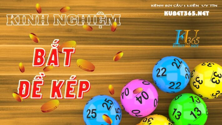 Tổng Hợp Kinh Nghiệm Bắt Đề Kép Của Nhà Cái KUBET